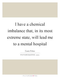 Picturequotes Com Hospital Quotes Chemical Imbalance Mental Hospital