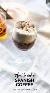 How To Make Spanish Coffee The Tortilla Channel Recipe Coffee Desserts Recipes Spanish Coffee Coffee Recipes