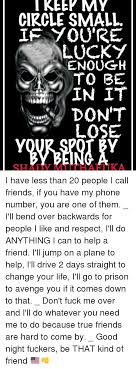 Keep My Circle Small You Re Lucky Enough To Be Don T Lose Shady Mu Hahka I Have Less Than 20 People I Call Friends If You Have My Phone Number You Are One