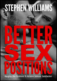 So with that in mind, here are 21 new sex positions to try this year whenever the mood strikes. Smashwords Better Sex Positions Naughty Sex Positions To Achieve Sensual Satisfaction A Book By Stephen Williams