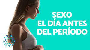 POSIBILIDAD de EMBARAZO - RELACIONES SEXUALES el DÍA ANTES del PERIODO -  YouTube