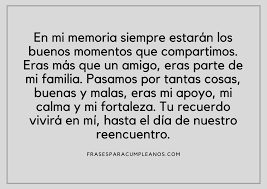 Amigo mío quiero comenzar felicitándote por esta fecha tan especial, pues el día de tu cumpleaños. Frases Para Un Amigo Fallecido Frasescumple