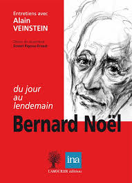 Bernard Noël, du jour au lendemain” par A. Veinstein paru à L'Amourier