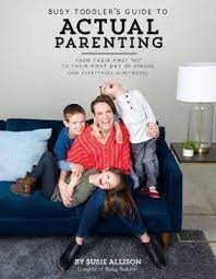 The best toddler parenting books help you understand and relate to your growing child. Busy Toddler S Guide To Actual Parenting Susie Allison 9781943147854