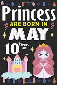 Princess Are Born In May 10 Years Old Journal And Sketchbook For Girls Born In Mai 10 Year Old Journal Sketchbook For Girls Cute Happy Birthday Old Cute