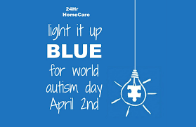 Light It Up Blue For World Autism Day Senior In Home Care And Caregiver Services 24 Hour Home Care