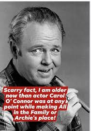 Carrol O'Connor was 47 at the start of All in The Family in 1971.