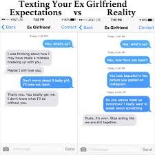 Texting Ex Girlfriend Expectations Vs Reality Me As A Girlfriend Ex Love Breakup