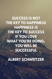 Success Is Not The Key To Happiness Happiness Is The Key To Success If You Love What You Re Doing You Wil Love Your Job Quotes Job Quotes Be Yourself Quotes
