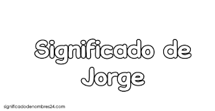 Significado De Jorge Todos Sus Secretos