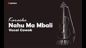 *** disclaimer lirik dan lagu di atas adalah hak cipta / hak milik pengarang, penggubah, artis (penyanyi/band. Nahu Ma Mbali Karaoke Vocal Cowok Youtube