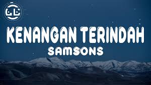 Download lagu mp3 & video: 3 74 Mb Samsons Kenangan Terindah Lirik Mp3 Bursa Lagu