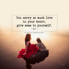 You Carry So Much Love In Your Heart Inspirational Quotes Pictures My Mind Quotes Quirky Quotes