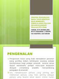 Ada manusia yang mampu menguruskan masa dengan baik sehinggakan setiap detik masa yang ada diinfakkan untuk melakukan kebaikan dan inilah antara sebab mengapa manusia seringkali culas dengan pengurusan masa. Strategi Pengurusan Masa Yang Berkesan Bagi Membantu Pembelajaran Pelajar Fptv Uthm