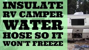 Numerous times i've seen people in the bathroom trying to thaw their heated hoses. Insulate Water Hose Rv Camper So It Won T Freeze Winter Use Youtube