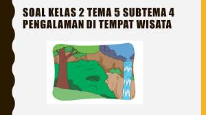 We did not find results for: Soal Kelas 2 Tema 5 Subtema 4 Pengalamanku Kumpulan Soal Tematik Sd