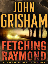 Amazon Com Fetching Raymond A Story From The Ford County Collection Ebook John Grisham Kindle Store John Grisham Books John Grisham Book Corners