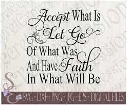 Accept What Is Svg Let Go Of What Was Faith Inspirational Etsy Let It Be Go Away Quotes Digital Svg
