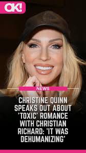 Christine Quinn Speaks Out About 'Toxic' Romance With Christian Richard:  'It Was Dehumanizing'