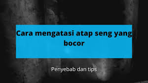 Cara tambal atap asbes yg bocor. Cara Mengatasi Atap Seng Bocor Hanya Dalam Beberapa Menit