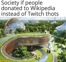 Wikipedia $3 donation memes(wikipedia will shut down?) wikipedia now boasts more than 5.7 million articles in english and millions more translated into other languages, all written by. Society If People Donated To Wikipedia Instead Of Twitch Thots Starecat Com