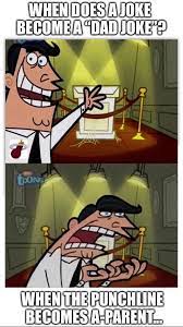 When Does A Joke Become A Dad Joke When The Punchline Becomes A Parent Happy Father S Day To All The Fairly O Dad Jokes Odd Parents Fairly Odd Parents