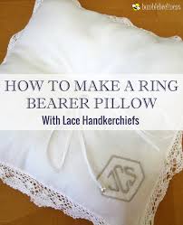 After the big day, the pretty cushion will become a cherished keepsake, especially because you made it yourself. Making A Ring Bearer Pillow From Wedding Handkerchiefs