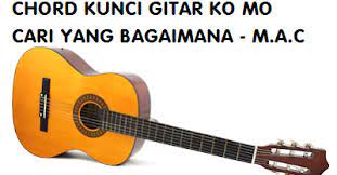 Chord Kunci Gitar Ko Mo Cari Yang Bagaimana M A C Calonpintar Com