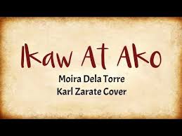 Ikaw At Ako Moira Dela Torre Cover By Karl Zarate Lyric Video Youtube Lyrics Ako Songs