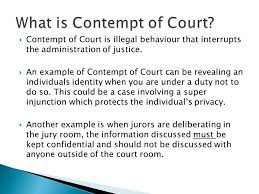 Contempt of court, often referred to simply as contempt, is the offense of being disobedient to or disrespectful toward a court of law and its officers in the form of behavior that opposes or defies the authority, justice and dignity of the court. By Mumeena Begum Contempt Of Court Is Illegal Behaviour That Interrupts The Administration Of Justice An Example Of Contempt Of Court Can Be Revealing Ppt Download
