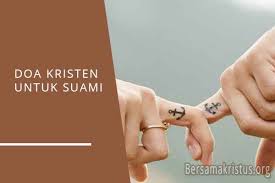 Doa untuk suami agar terhindar dari harta yang seorang isti wajib ber doa untuk suami nya. 8 Contoh Doa Kristen Katolik Untuk Suami Singkat Bersamakristus