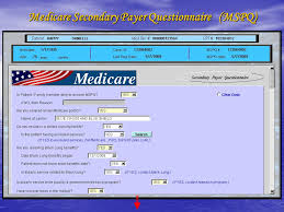 Medicare secondary payer (msp) is a term used when medicare is not the beneficiary's primary health insurance coverage. Medicare Secondary Payer Questionnaire Ppt Video Online Download