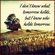Image result for I Know Who Holds Tomorrow
