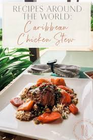 Chicken is a staple ingredient for delicious lunch and dinner recipes every day of the week. Recipes Around The World Caribbean Chicken Stew The Blonde Abroad
