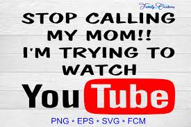 Download Stop Calling My Mom I Watching Youtube Graphic By Family Creations Creative Fabrica Yellowimages Mockups