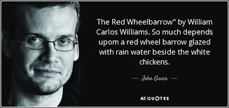 1868.)), quote page 11, column 2, london, england (british newspaper archive and newspapers_com) ↩; John Green Quote The Red Wheelbarrow By William Carlos Williams So Much Depends