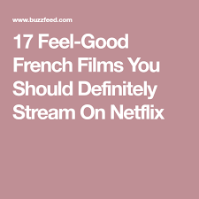 17 Feel Good French Films You Should Definitely Stream On Netflix Netflix Streaming French Films Netflix