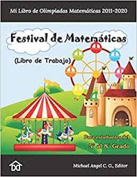 Olimpiada iberoamericana de matematicas para estudiantes universitarios (similar to olimpiada iberoamericana de matematica, but for collage students). Festival De Matematicas Mi Libro De Olimpiadas Matematicas 2011 2020 Libro De Trabajo Del 5 Al 8 Grado Spanish Edition C G Michael Angel 9798696542423 Amazon Com Books
