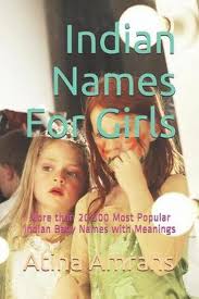 Search belly ballot to discover the popularity, meanings, and origins of thousands of names from around the world. Indian Names For Girls More Than 20 500 Most Popular Indian Baby Names With Meanings By Atina Amrahs Paperback 9781729153345 Buy Online At Moby The Great