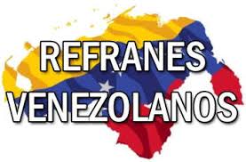 Refranes Venezolanos y su Significado 【Dichos Populares de Venezuela】