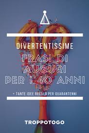 Divertenti Frasi Di Auguri Per I 40 Anni Tante Idee Regalo Per Quarantenni Idee Regalo Regali 40 Compleanno