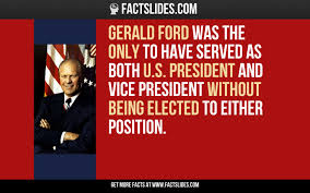 Gerald Ford Was The Only To Have Served As Both U S President And Vice President Without Being Elected To Either Position Rando Facts Usa Facts Wtf Fun Facts