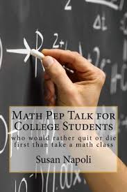 Americans use the term college students to mean students either in colleges or universities. Math Pep Talk For College Students Who Would Rather Quit Or Die First Than Take A Math Class Napoli Susan Devine 9781515307525 Amazon Com Books