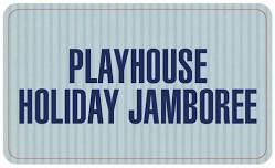 Playhouse Holiday Jamboree