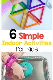 A fun or challenging activity can keep them focused on what you are saying. 6 Simple Indoor Activities For Kids Active Littles