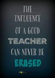 The Influence Of A Good Teacher Can Never Be Erased Best Teacher Quotes Teacher Quotes Inspirational Teacher Quotes