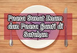 Puasa Sunat Enam Dan Puasa Ganti Di Satukan Kisahsidairy Com
