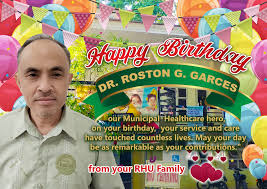 Happy birthday Dr. ROSTON G. Garces, MD PHSAE, our municipal Healthcare  hero,