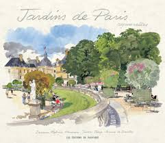 Les jardins des tuileries ont été les premiers jardins publics de paris. Jardins De Paris Aquarelles French Edition Le Dantec Jean Pierre Moireau Fabrice 9782878680966 Amazon Com Books
