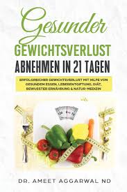 Was machst du zu hause am nachmittag? Gesunder Gewichtsverlust Abnehmen In 21 Tagen Erfolgreicher Gewichtsverlust Mit Hilfe Von Gesundem Essen Leberentgiftung Diat Bewusster Heile Deinen Verstand German Edition Aggarwal Nd Dr Ameet 9798633273274 Amazon Com Books